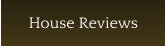 House Reviews
